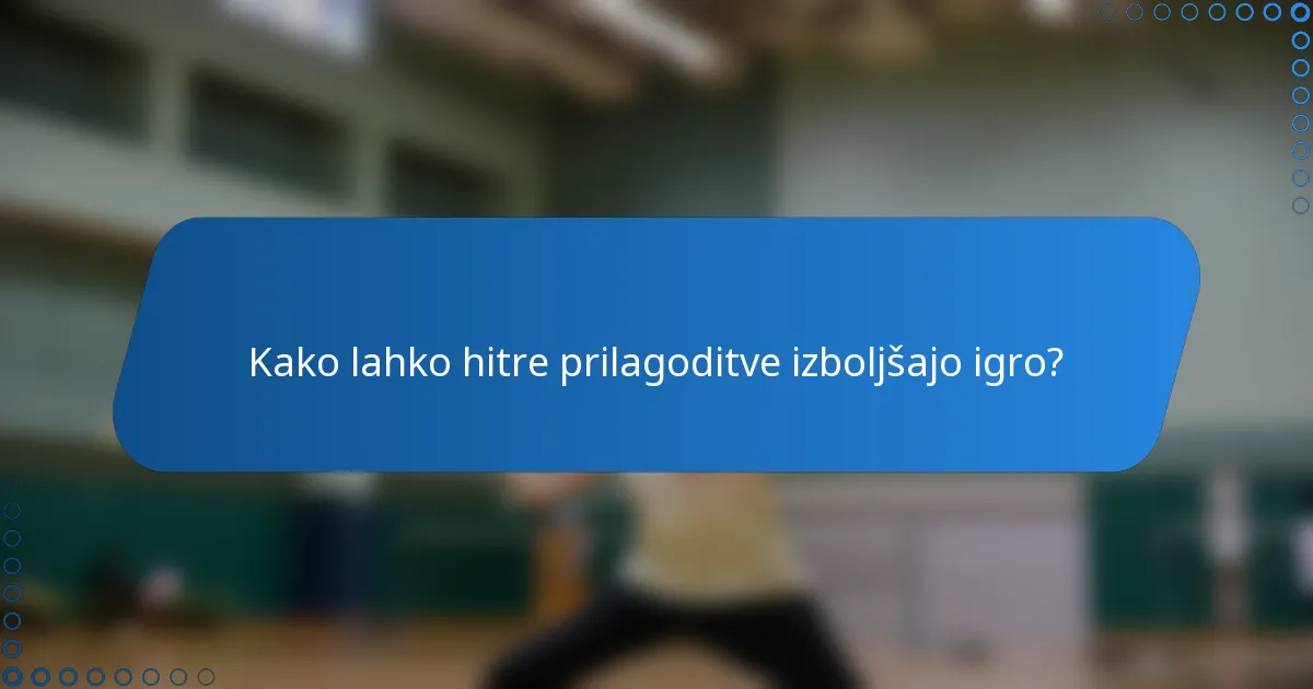 Kako lahko hitre prilagoditve izboljšajo igro?