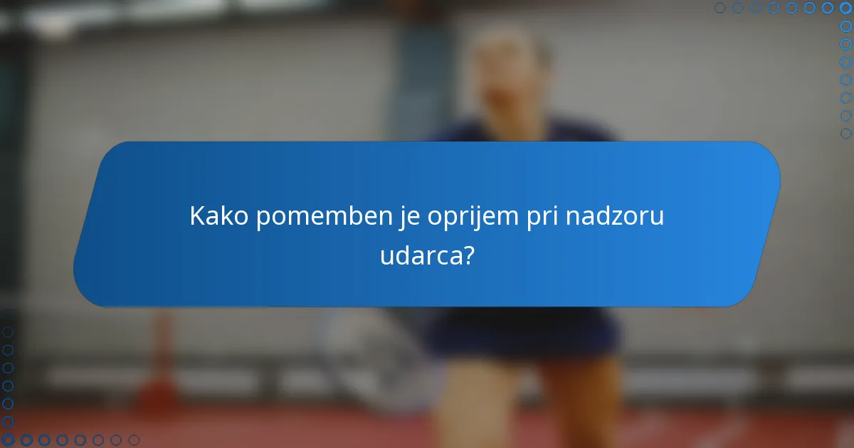 Kako pomemben je oprijem pri nadzoru udarca?