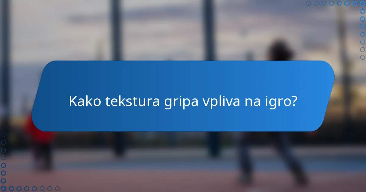 Kako tekstura gripa vpliva na igro?
