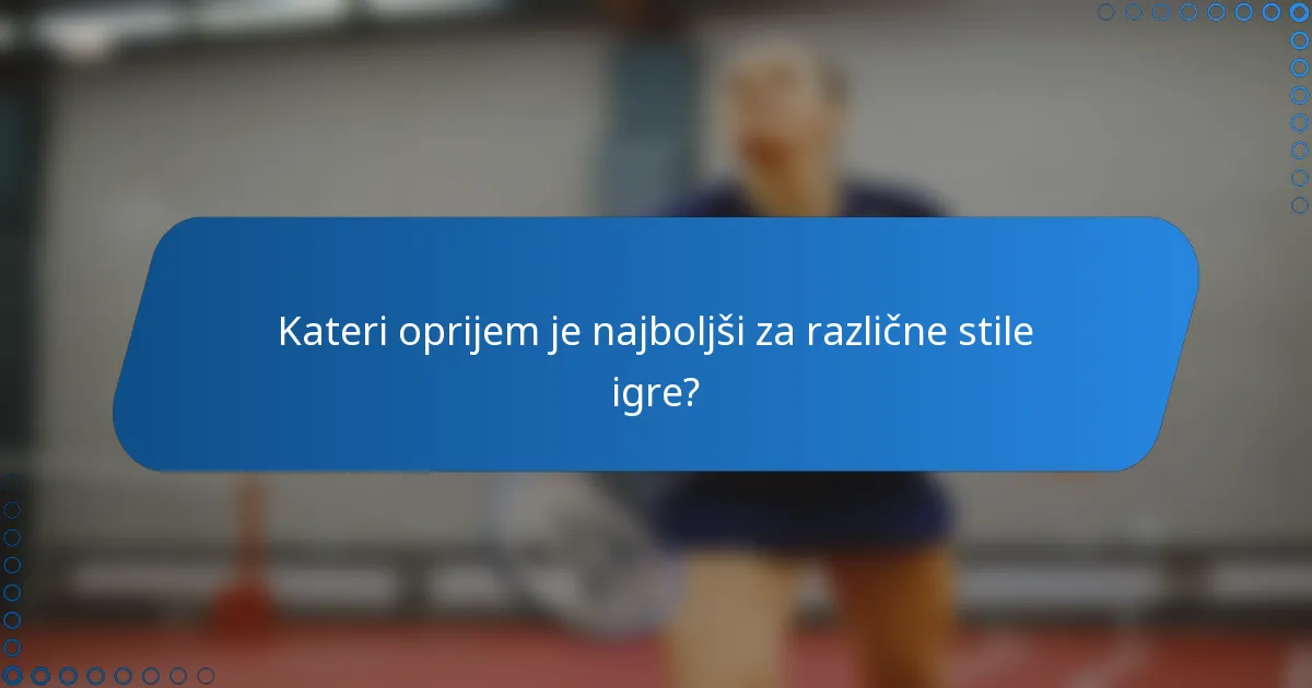 Kateri oprijem je najboljši za različne stile igre?